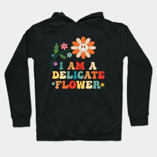 I'm A Delicate Flower Funny Sarcasm Sarcastic Humor Groovy Hoodie